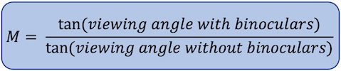 M = tan(viewing angle with binoculars) / tan(viewing angle without binoculars)